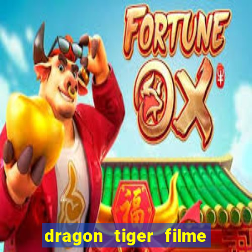 dragon tiger filme completo dublado online